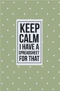 Keep Calm I have a Spreadsheet for that