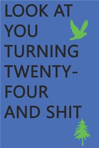 Look at You Turning Twenty-Four and Shit Notebook Birthday Gift