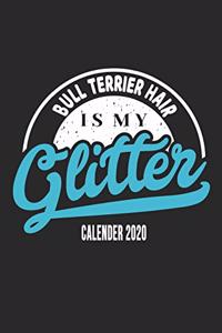 Bullterrier Hair Is My Glitter Calender 2020