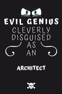 Evil Genius Cleverly Disguised As An Architect
