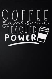 Coffee Gives Me Teacher Power
