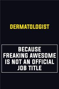 Dermatologist Because Freaking Awesome Is Not An Official Job Title