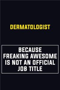 Dermatologist Because Freaking Awesome Is Not An Official Job Title