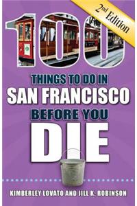 100 Things to Do in San Francisco Before You Die, 2nd Edition