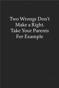 Two Wrongs Don't Make a Right. Take Your Parents for Example