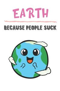 Earth Because People Suck
