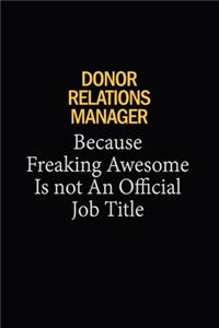 Donor Relations Manager Because Freaking Awesome Is Not An Official Job Title