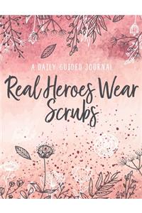Real Heroes Wear Scrubs
