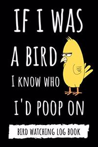 If I Was A Bird I Know Who I'd Poop On