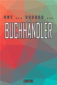 Gut - Besser - Buchhändler Notizbuch