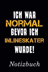 Ich War Normal Bevor Ich Inlineskater Wurde Notizbuch