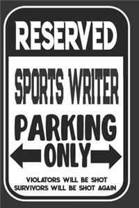 Reserved Sports Writer Parking Only. Violators Will Be Shot. Survivors Will Be Shot Again