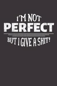I'm not perfect but I give a shit