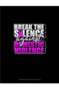 Break The Silence Against Domestic Violence