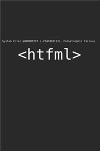System Error Catastrophic Failure HTFML