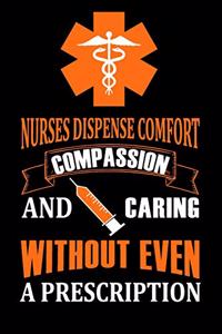 Nurses Dispense Comfort Compassion & Caring Without Even A Prescription