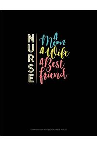 Nurse A Mom A Wife A Best Friend