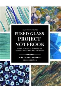 KILN-FORMED GLASS FUSED GLASS PROJECT NOTEBOOK FIRING SCHEDULES, GLASS NOTES, PROJECT NOTES AND MATERIAL NOTES ART GLASS JOURNAL Second Edition
