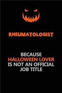 Rheumatologist Because Halloween Lover Is Not An Official Job Title