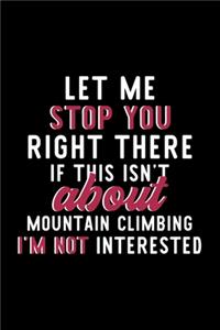 Let Me Stop You Right There If This Isn't About Mountain Climbing I'm Not Interested