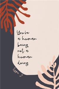 You're A Human Being, Not A Human Doing
