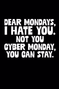 Dear Mondays I Hate You Not You Cyber Monday You Can Stay
