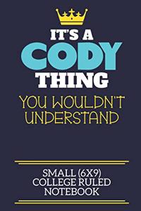 It's A Cody Thing You Wouldn't Understand Small (6x9) College Ruled Notebook