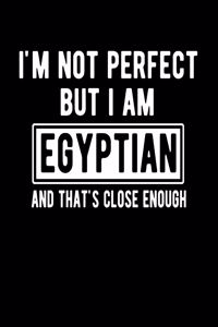I'm Not Perfect But I Am Egyptian And That's Close Enough