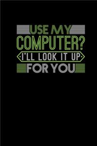 Use My Computer I ll Look It Up For You