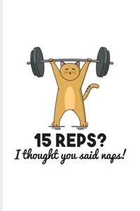 15 Reps I Thought You said Naps