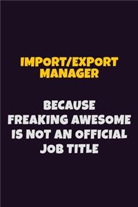 Import/Export Manager, Because Freaking Awesome Is Not An Official Job Title
