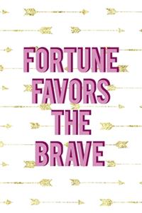 Fortune Favors The Brave