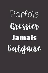 Parfois Grossier Jamais Vulgaire