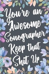 You're An Awesome Sonographer Keep That Shit Up