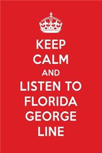 Keep Calm and Listen to Florida George Line