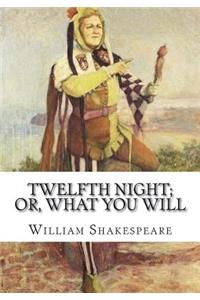 Twelfth Night; Or, What You Will