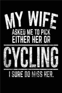 My Wife Asked Me To Pick Either Her Or Cycling I Sure Do Miss Her.