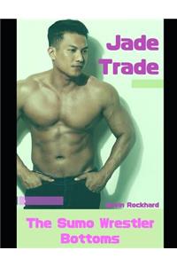 Jade Trade: The Sumo Wrestler Bottoms