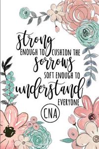 Strong Enough to Cushion the Sorrows Soft Enough to Understand Everyone CNA