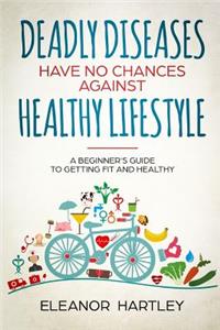 Deadly Diseases Have No Chances Against Healthy Lifestyle