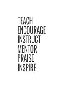 Teach Encourage Instruct Mentor Praise Inspire
