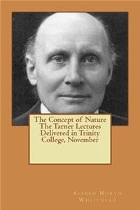 The Concept of Nature the Tarner Lectures Delivered in Trinity College, November