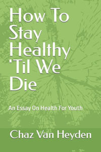 How To Stay Healthy 'Til We Die