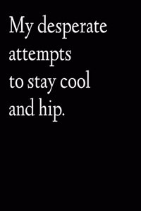My Desperate Attempts to Remain Cool and Hip