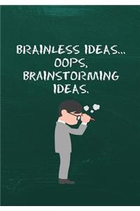 Brainless Ideas. Oops, Brainstorming Ideas.