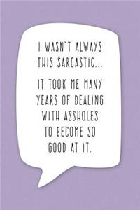 I Wasn't Always This Sarcastic...: Sarcastic Humor Journal