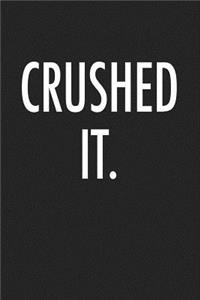 Crushed It