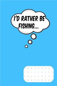 I'd Rather Be Fishing: 110-Page Dot Grid Notebook. Bullet Journal, 6 X 9(15.24 X 22.86 CM)