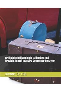 Artificial Intelligent Data Gathering Tool Predicts Travel Industry Consumer Behavior