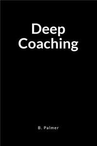 Deep Coaching: A Blank Lined Writing Journal Notebook for the Coach Who Transforms Lives